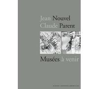 Jean Nouvel / Claude Parent – Musées à venir – Actes Sud – Broché