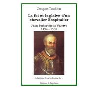 Jean Parisot de la Valette, la Foi et le glaive d'un chevalier