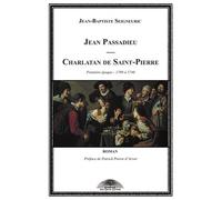 Jean Passadieu, Charlatan De Saint-Pierre Tome 1 - 1709 À 1740