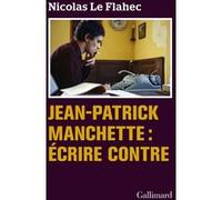 Nicolas Le Flahec – Jean-Patrick Manchette : Écrire contre – Essai – Broché