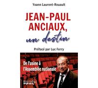 Jean-Paul Anciaux, un destin: De l'usine à l'Assemblée nationale - Préfacé par Luc Ferry