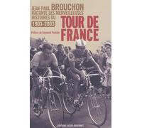 Jean-Paul Brouchon raconte les merveilleuses histoires du Tour de France, 1903-2003