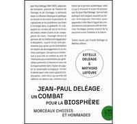 Jean-Paul Deléage : un combat pour la biosphère Morceaux choisis & hommages - Jean-Paul Deléage - Le Bord De L'eau Eds - broché - Essai