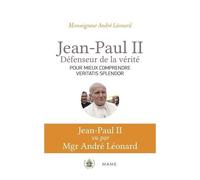 Jean-Paul Ii - Défenseur De La Vérité - Pour Mieux Comprendre Veritatis Splendor