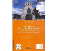 Jean-Paul II et l'Amérique latine La politique religieuse du Saint-Siège : mise au pas, restauration, dynamiques - Anne Haller - L'harmattan - broché - Essai