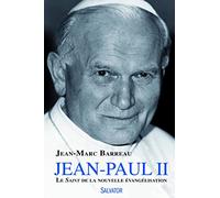 Jean Paul II le saint de la nouvelle évangélisation