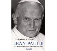 Jean-Paul Ii - Le Saint De La Nouvelle Évangélisation