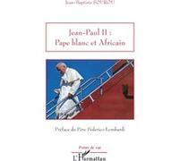 Jean-Baptiste Sourou – Jean-Paul II : Pape blanc et Africain – Biographie – Broché – L'Harmattan
