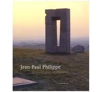 Jean-Paul Philippe - Archéologies Intérieures