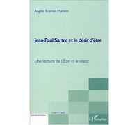 Jean-Paul Sartre Et Le Désir D'être - Une Lecture De L'etre Et Le Néant
