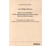 Jean-Philippe Rameau, Abaris, Ou Les Boréades - Vérités Également Ignorées Et Interressantes Tirées Du Sein De La Nature. Interpretation Der Tragédie Lyrique Parallel Zur Metaphysischen Lehre Vom Corp