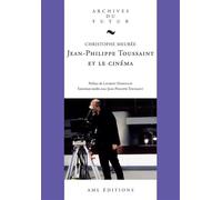 Jean-Philippe Toussaint et le cinéma - Christophe Meurée - Archives Et Musee Litterature - broché - Biographie