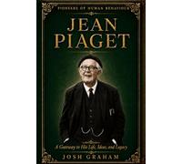 Jean Piaget: A Gateway to His Life, Ideas, and Legacy