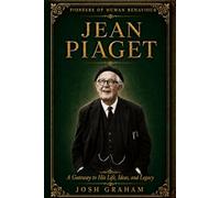 Jean Piaget: A Gateway to His Life, Ideas, and Legacy