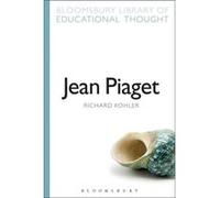 Jean Piaget (Bloomsbury Library Of Educational Thought) (Paperback) Richard Kohler, Professor Richard Bailey (Auteur)