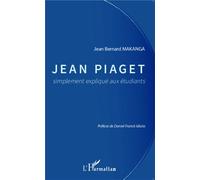 Jean Piaget simplement expliqué aux étudiants - Jean Bernard Makanga - L'harmattan - broché - Etude