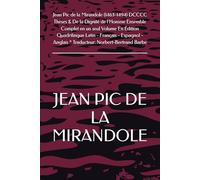 Jean Pic de la Mirandole (1463-1494) DCCCC Thèses & De la Dignité de l'Homme Ensemble Complet en un seul Volume En Édition Quadrilingue Latin - ... Anglais * Traducteur: Norbert-Bertrand Barbe