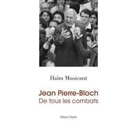 Jean Pierre-Bloch De tous les combats - Haïm Musicant - Glyphe - broché - Biographie