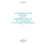 Jean-Pierre Camus (1584-1652) et ses Diversités (1609-1618): ou La culture d'un évêque humaniste