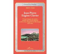 Jean-Pierre Eugène Clavier Premier homme de couleur membre du Conseil colonial et de la Cour d'appel de la Martinique (1810-1863) - Abel Alexis Louis - L'harmattan - broché - Biographie