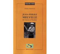 Jean-Pierre Melville : de l'oeuvre à l'homme