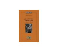 Jean-Pierre Melville : de l'oeuvre à l'homme