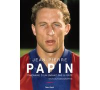 Jean-Pierre Papin - Itinéraire d'un enfant pas si gâté, Mon autobiographie