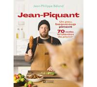 Jean-Piquant - Un peu, beaucoup piment : 70 recettes brûlantes de plaisir