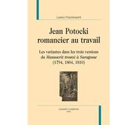 Jean Potocki, Romancier Au Travail - Les Variantes Dans Les Trois Versions Du Manuscrit Trouvé À Saragosse (1794, 1804, 1810)