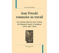 Jean Potocki, romancier au travail : Les variantes dans les trois versions du Manuscrit trouvé à Saragosse (1794, 1804, 1810)