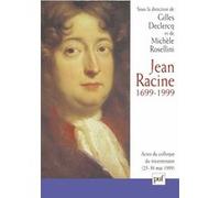 Jean Racine, 1699-1999 Michèle Rosellini (Auteur), Gilles Declercq (Auteur)