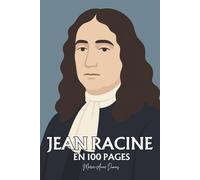 Jean Racine : ses plus grands écrits en 100 pages: Le théâtre des passions absolues, où l’amour et la faute se confondent dans la quête de pureté et de reconnaissance.