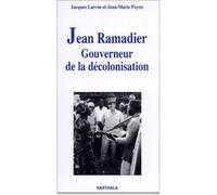 Jean Ramadier - Gouverneur de la décolonisation - Jacques Larrue - Karthala - broché - Biographie