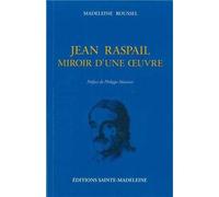Jean Raspail, Miroir d'une oeuvre - Madeleine Roussel - Sainte-Madeleine - broché - Essai