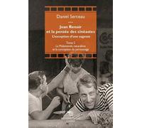 Jean Renoir Et La Pensée Des Cinéastes - L'exception D'une Sagesse Tome 2, Le Malentendu Naturaliste Et La Conception Du Personnage
