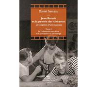 Jean Renoir Et La Pensée Des Cinéastes - L'exception D'une Sagesse Tome 2, Le Malentendu Naturaliste Et La Conception Du Personnage