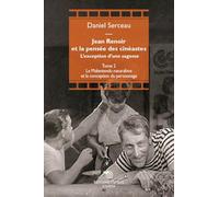 Jean Renoir et la pensée des cinéastes : Tome II : Le malentendu naturaliste et la conception du personnage