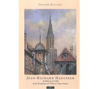 Jean-Richard Haeusser Architecte en Cheff de la Fondation de l'Œuvre Notre-Dame - Edgard Nullans - Do Bentzinger - broché - Monographie