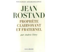 Jean Rostand – Prophète clairvoyant et fraternel – Gallimard