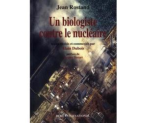 Jean Rostand, un biologiste contre le nu ire: Textes choisis et commentés par Alain Dubois. Préface de Jacques Testart.