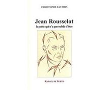 JEAN ROUSSELOT, le poète qui n'a pas oublié d'être Christophe DAUPHIN (Auteur)