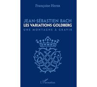 Jean-Sébastien Bach Les variations Goldberg - Une montagne à gravir - Françoise Heyer - L'harmattan - broché - Monographie