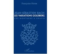 Jean-Sébastien Bach Les variations Goldberg - Une montagne à gravir - Françoise Heyer - L'harmattan - broché - Monographie