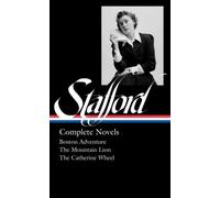 Jean Stafford: Complete Novels (Loa #324): Boston Adventure / The Mountain Lion / The Catherine Wheel