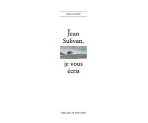 Jean Sulivan, je vous écris