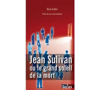 Jean Sulivan Ou le grand soleil de la mort - Marie Botturi - Golias Eds - broché - Essai