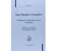 Jean-Théophile Desaguliers: Un Huguenot, philosophe et juriste, en politique. Traduction et commentaires de The Newtonian system of the world : the best model of government