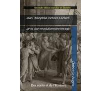 Jean Théophile Victoire Leclerc: La vie d'un révolutionnaire enragé