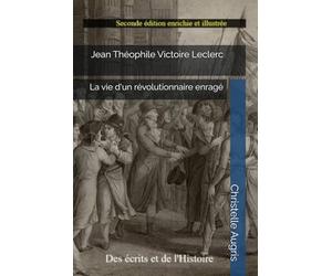 Jean Théophile Victoire Leclerc: La vie d'un révolutionnaire enragé