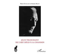 Jean Tranchant De l'art déco à la chanson - Pierre Guingamp - L'harmattan - broché - Monographie